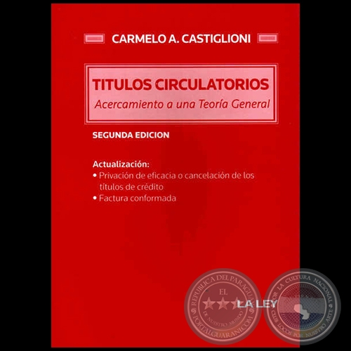 TÍTULOS CIRCULATORIOS ACERCAMIENTO A UNA TEORÍA GENERAL - SEGUNDA EDICIÓN - Autor: CARMELO A. CASTIGLIONI